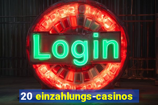 20 einzahlungs-casinos