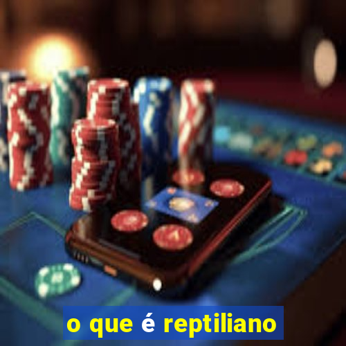 o que é reptiliano