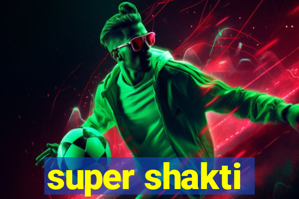 super shakti