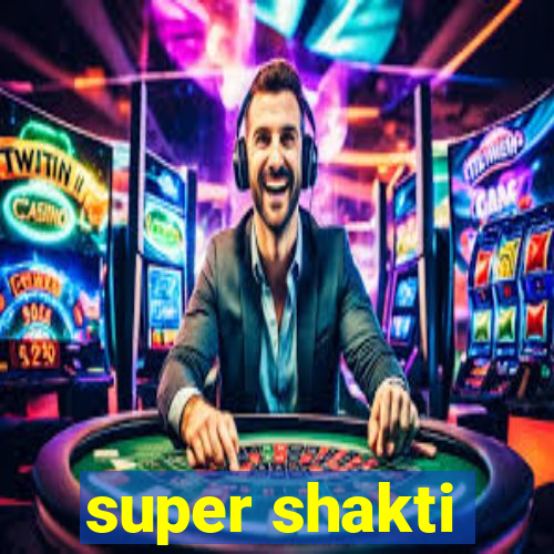 super shakti