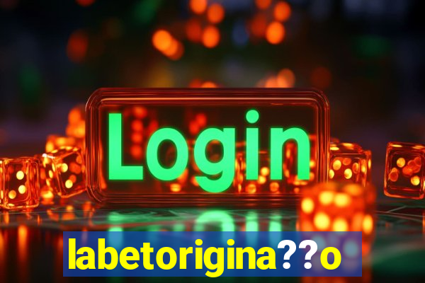 labetorigina??o