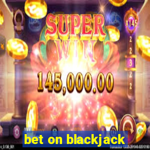 bet on blackjack