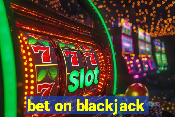 bet on blackjack