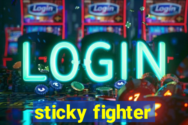 sticky fighter