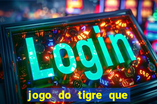 jogo do tigre que da para depositar 1 real