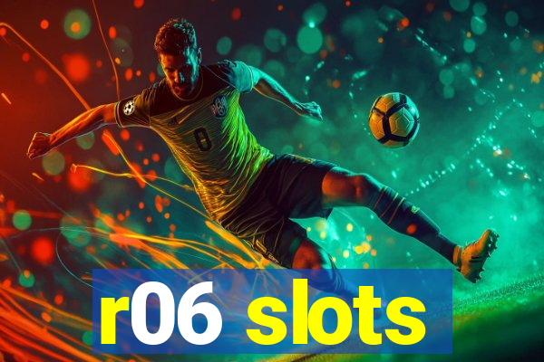 r06 slots