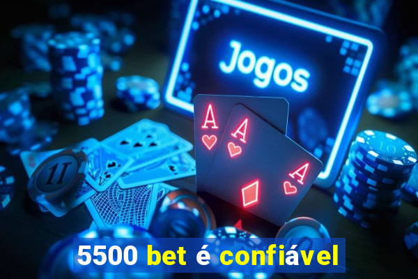 5500 bet é confiável