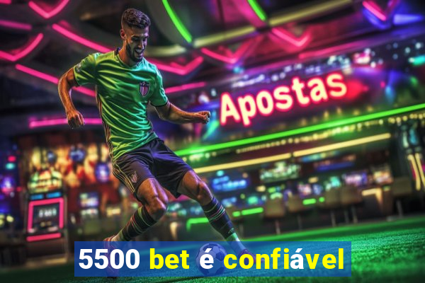 5500 bet é confiável