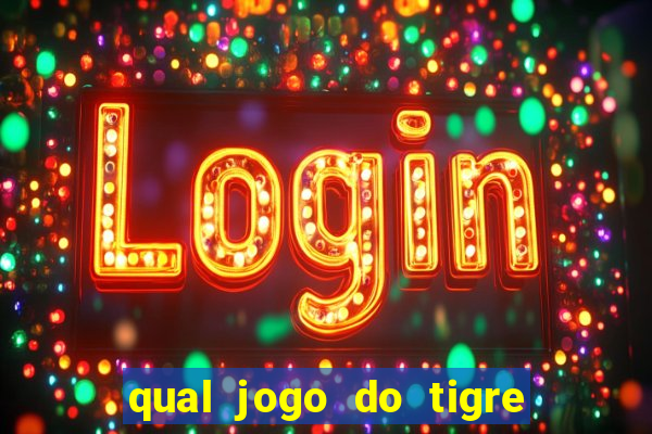 qual jogo do tigre que ganha dinheiro