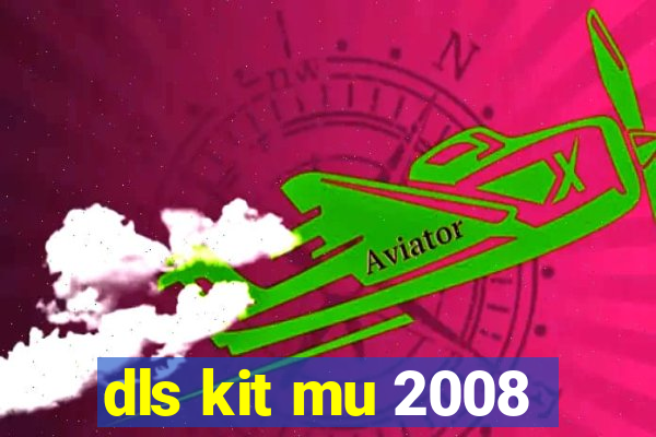 dls kit mu 2008