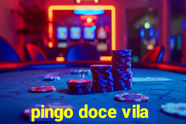 pingo doce vila