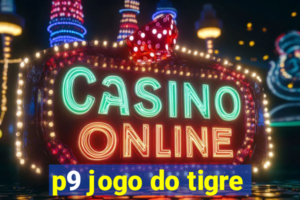 p9 jogo do tigre