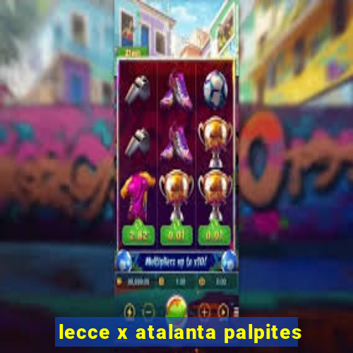 lecce x atalanta palpites