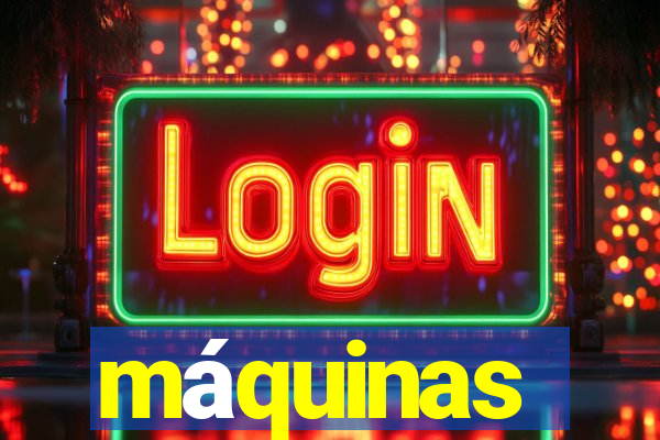 máquinas