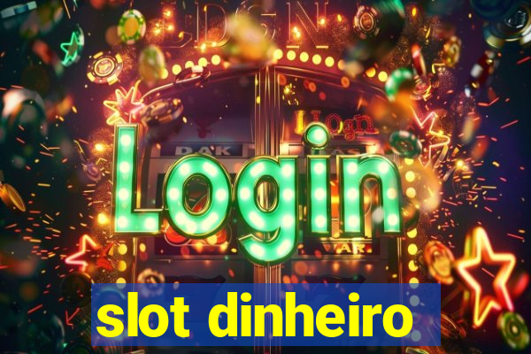 slot dinheiro