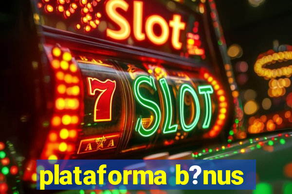 plataforma b?nus