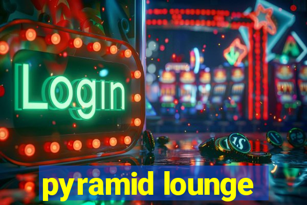 pyramid lounge