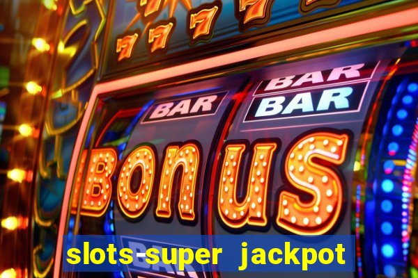 slots-super jackpot 777 casino