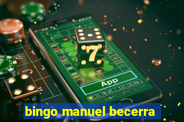 bingo manuel becerra