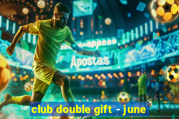 club double gift - june