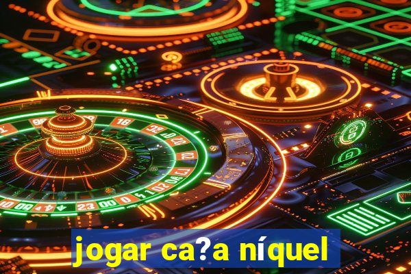 jogar ca?a níquel