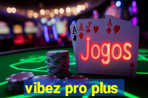 vibez pro plus