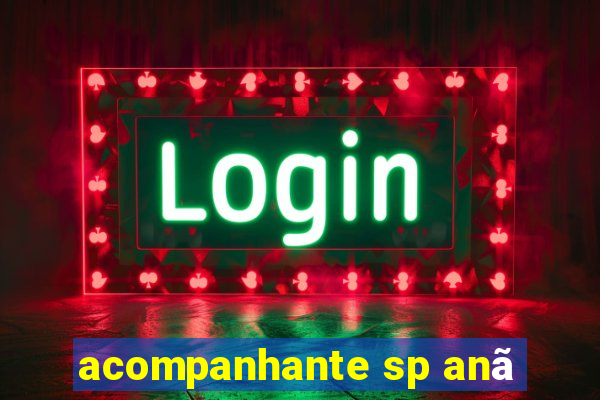 acompanhante sp anã