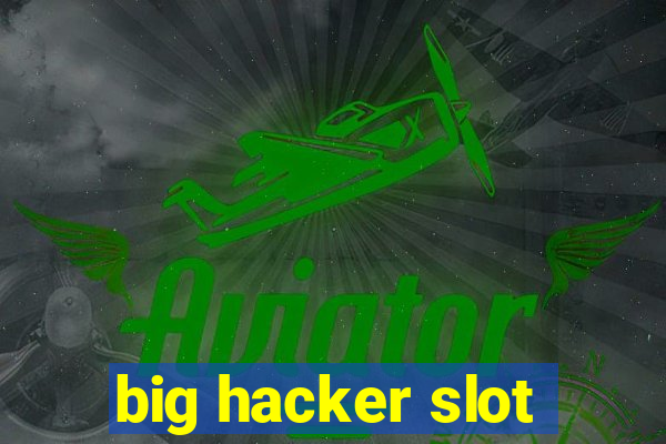 big hacker slot