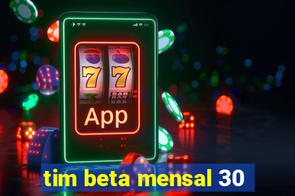 tim beta mensal 30