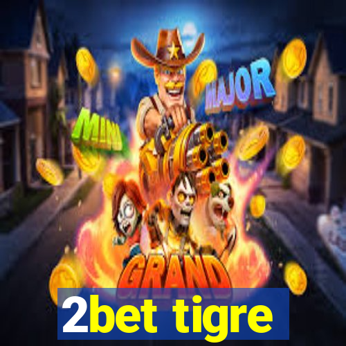 2bet tigre