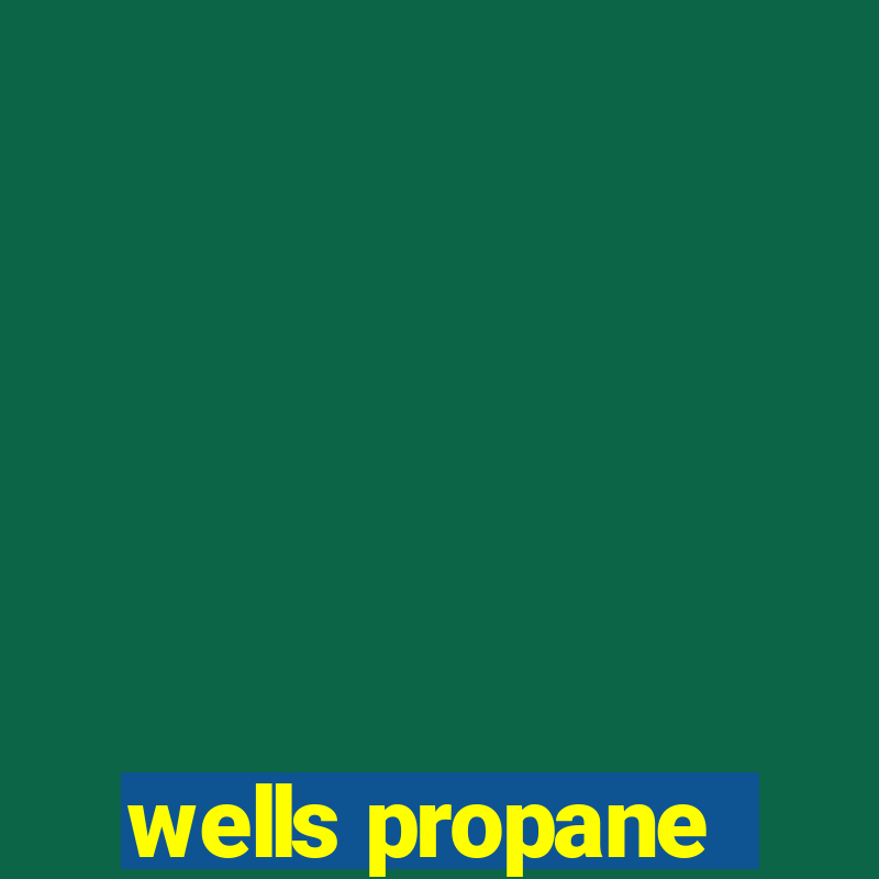 wells propane