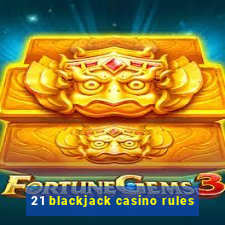 21 blackjack casino rules