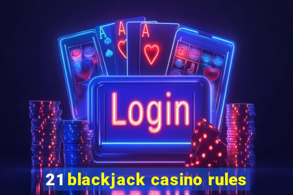 21 blackjack casino rules