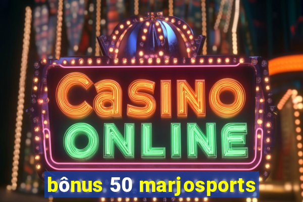 bônus 50 marjosports