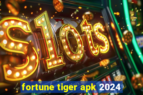 fortune tiger apk 2024