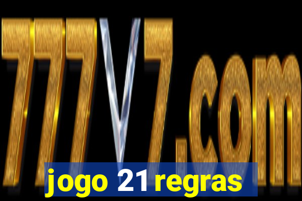 jogo 21 regras