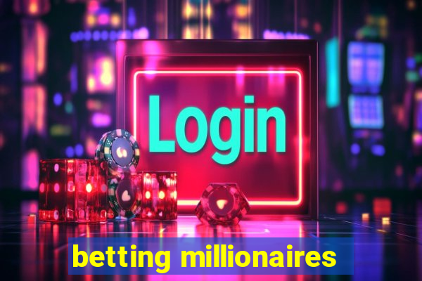 betting millionaires