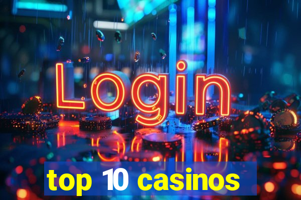 top 10 casinos