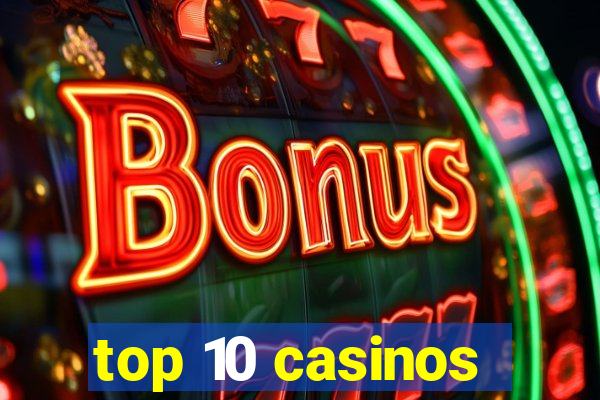 top 10 casinos