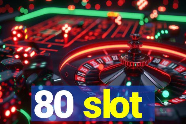 80 slot