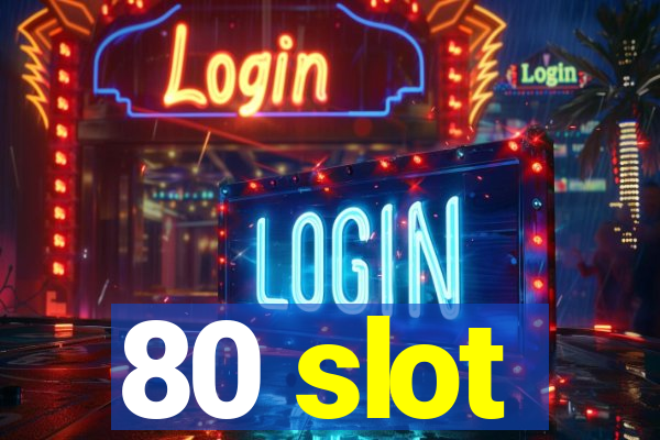 80 slot