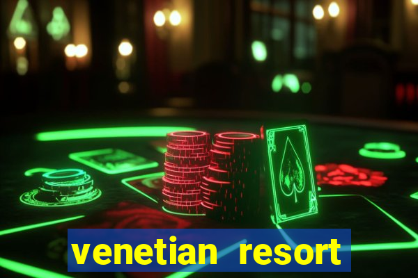 venetian resort hotel casino