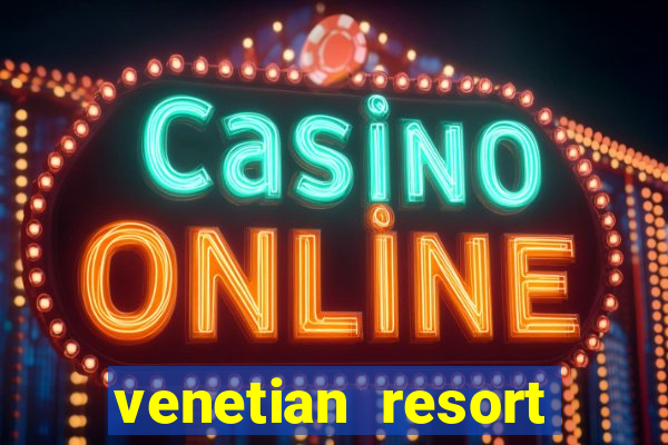 venetian resort hotel casino