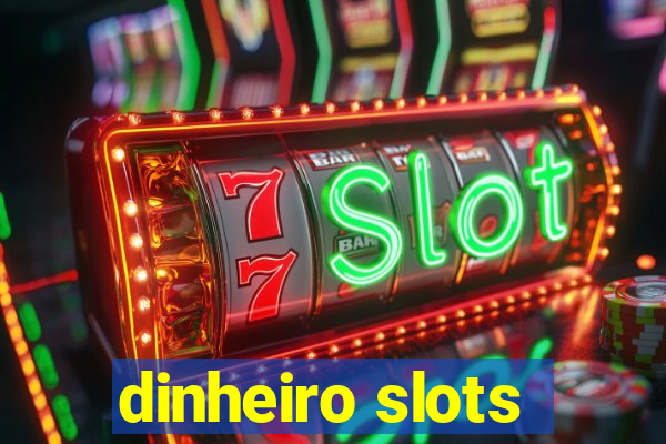 dinheiro slots