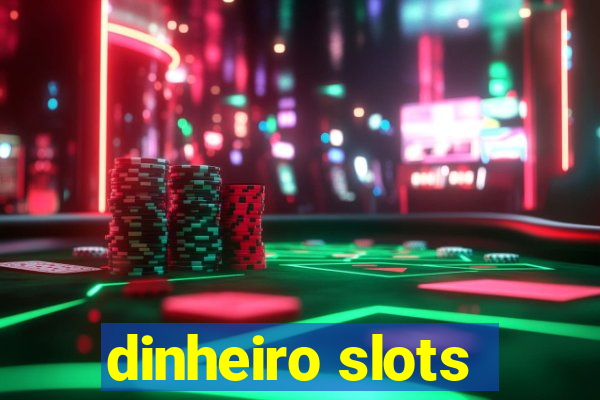 dinheiro slots