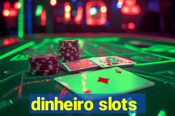 dinheiro slots