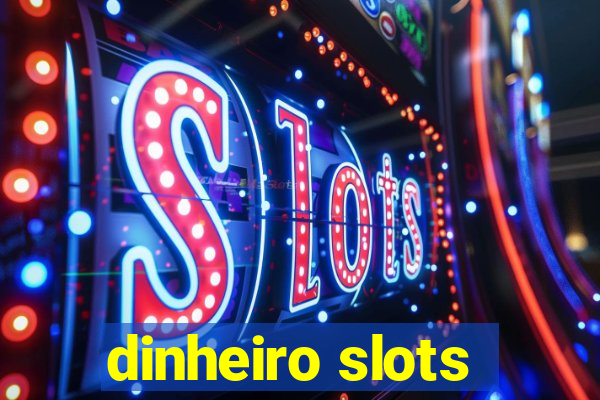 dinheiro slots