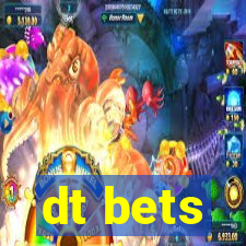 dt bets