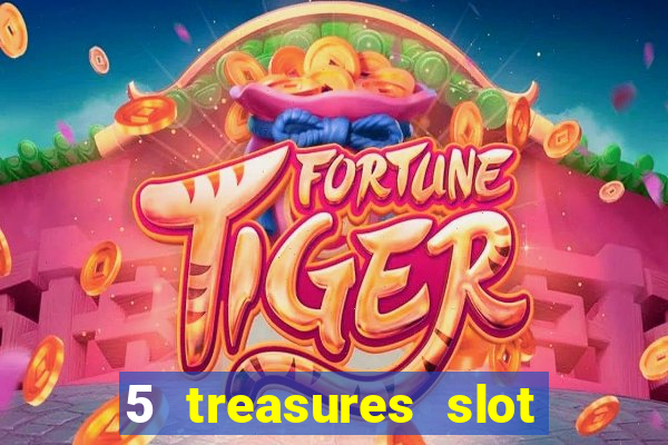 5 treasures slot machine online