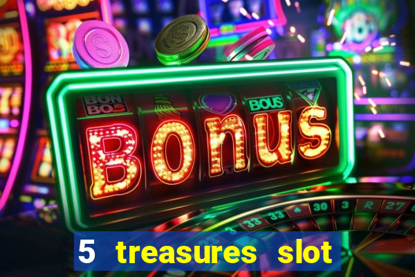 5 treasures slot machine online